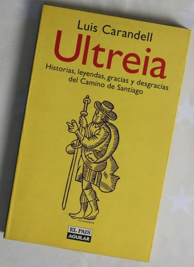 Ultreia historias, leyendas, gracias y desgracias del Camino de Santiago