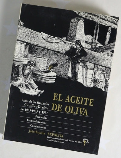 El aceite de oliva actas de los simposios científico-técnicos de 1983, 1985 y 1987: ponencias, comunicaciones, conclusiones