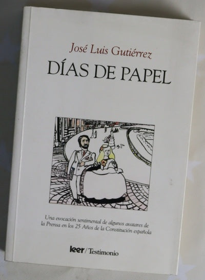 Días de papel una evocación sentimental de algunos avatares de prensa en 25 años de la Constitución española