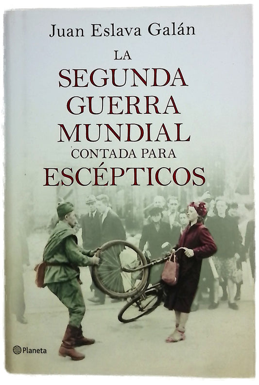 La Segunda Guerra Mundial contada para escépticos