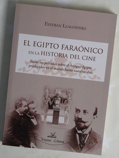 El Egipto faraónico en la historia del cine : todas las películas sobre el Antiguo Egipto producidas en el mundo hasta nuestros días
