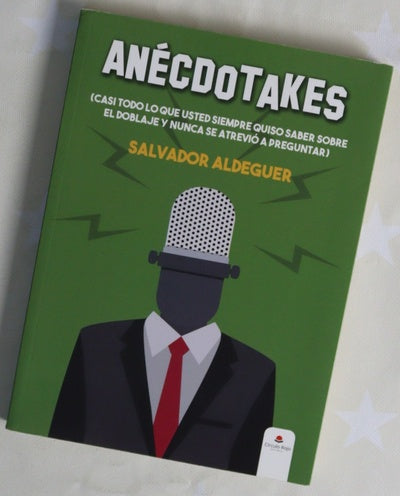 Anécdotakes : (casi todo lo que usted siempre quiso saber sobre el doblaje y nunca se atrevió a preguntar)