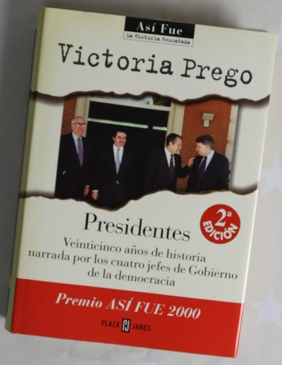 Presidentes veinticinco años de historia narrada por los cuatro jefes de Gobierno de la democracia
