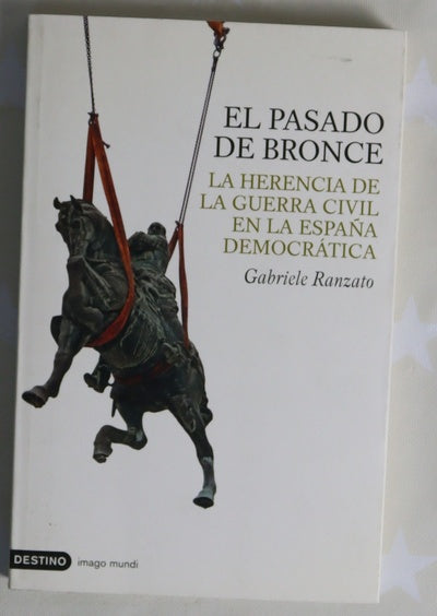El pasado de bronce la herencia de la guerra civil en la España democrática