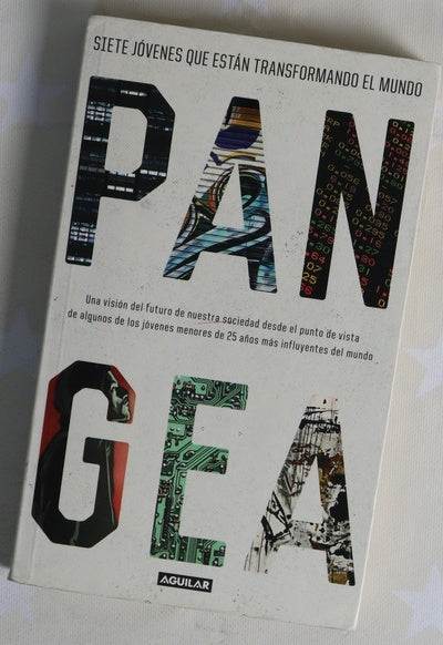 Pangea : siete jóvenes que están transformando el mundo : una visión del futuro de nuestra sociedad desde el punto de vista de algunos de los jóvenes menores de 25 años más influyentes del mundo