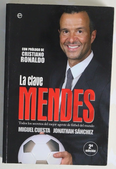 La clave Mendes : el secreto del mejor agente de fútbol del mundo