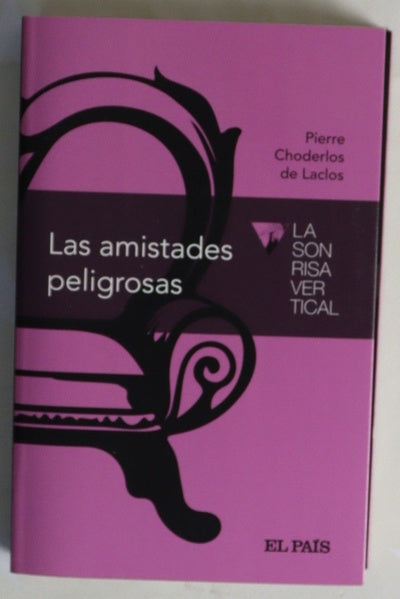Las amistades peligrosas  : Cartas recogidas en una sociedad y publicadas para instrucción de algunas otras