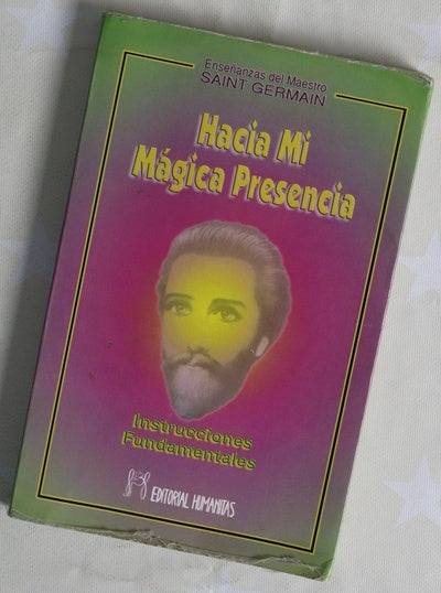 Hacia mi mágica presencia instrucciones fundamentales : enseñanzas del maestro Saint Germain