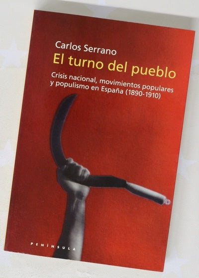 El turno del pueblo crisis nacional, movimientos populares y populismo en España (1890-1910)