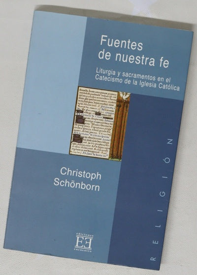 Fuentes de nuestra fe liturgia y sacramentos en el catecismo de la Iglesia Católica