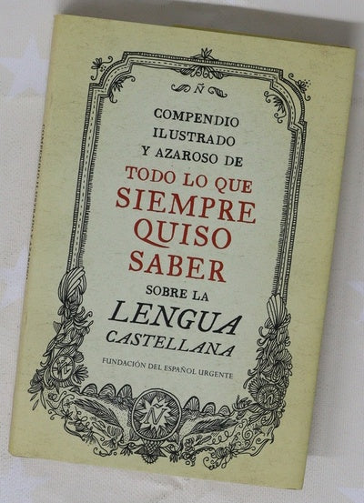 Compendio ilustrado y azaroso de todo lo que siempre quiso saber sobre la lengua castellana