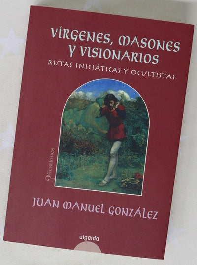 Vírgenes, masones y visionarios rutas iniciáticas y ocultistas
