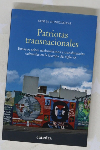 Patriotas transnacionales : ensayos sobre nacionalismo y transferencias culturales en la Europa del siglo XX