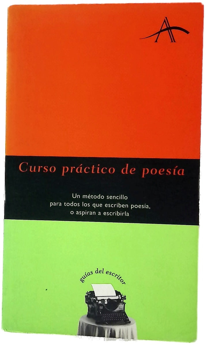 Curso práctico de poesía : un método sencillo para todos los que escriben poesía, o aspiran a escribirla