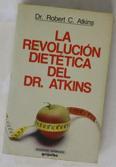 La revolución dietética del Dr. Atkins el único y revolucionario método, rico en calorías, que permite mantenerse siempre esbelto