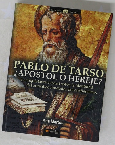 Pablo de Tarso, ¿apóstol o hereje? la inquietante verdad sobre la identidad del auténtico fundador del cristianismo