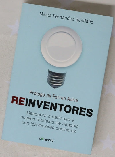 Reinventores : descubra creatividad y nuevos modelos de negocio con los mejores cocineros