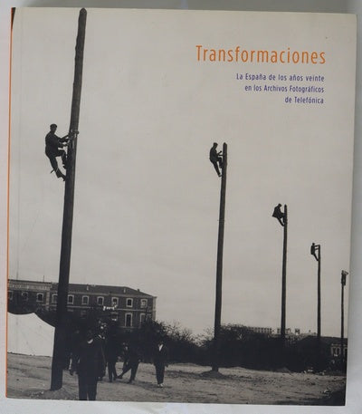 Transformaciones la España de los años veinte en los archivos fotográficos de Telefónica : [exposición]