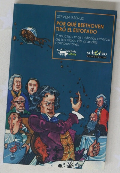 Por qué Beethoven tiró el estofado y muchas más historias acerca de las vidas de grandes compositores
