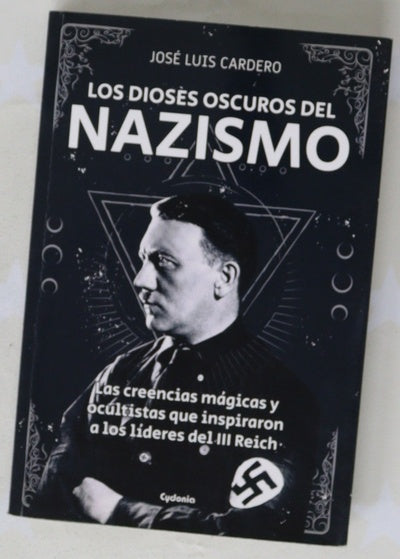 Los dioses oscuros del nazismo : las creencias mágicas y ocultistas que inspiraron a los líderes del III Reich