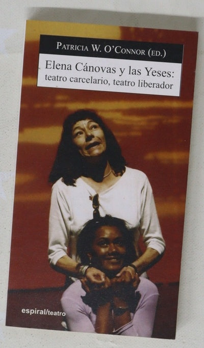 Elena Cánovas y las Yeses: teatro carcelario, teatro liberador colección de ensayos con dos obras teatrales "Liberta, Libertates" y "El más preciado bien que nos dieron los cielos"