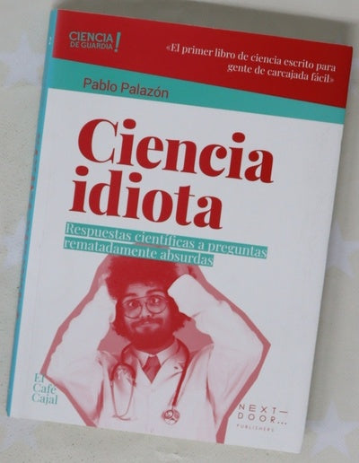 Ciencia idiota : respuestas científicas a preguntas rematadamente absurdas
