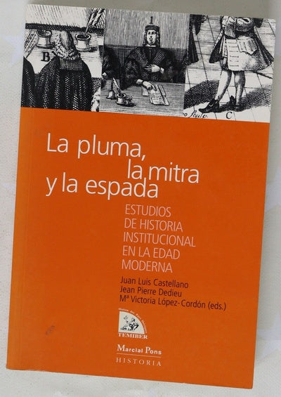 La pluma, la mitra y la espada estudios de historia institucional en la Edad Moderna