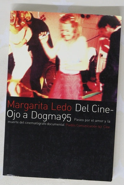 Del Cine-Ojo a Dogma95 paseo por el amor y la muerte del cinematógrafo documental