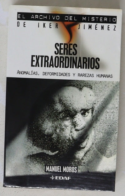 Seres extraordinarios anomalías, deformidades y rarezas humanas