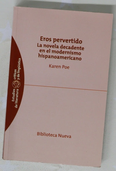 Eros pervertido la novela decadente en el modernismo hispanoamericano