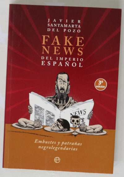 Fake news del imperio español : embustes y patrañas negrolegendarias