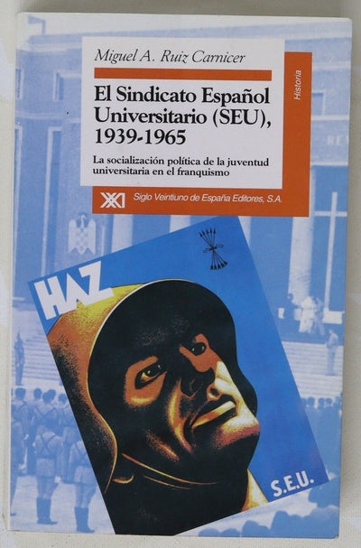 El Sindicato Español Universitario (SEU), 1939-1965 la socialización política de la juventud universitaria en el franquismo