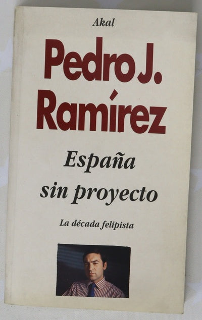 España sin proyecto : la década felipista