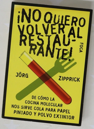 ¡No quiero volver al restaurante! : de cómo la cocina molecular nos sirve cola para papel pintado y polvo extintor