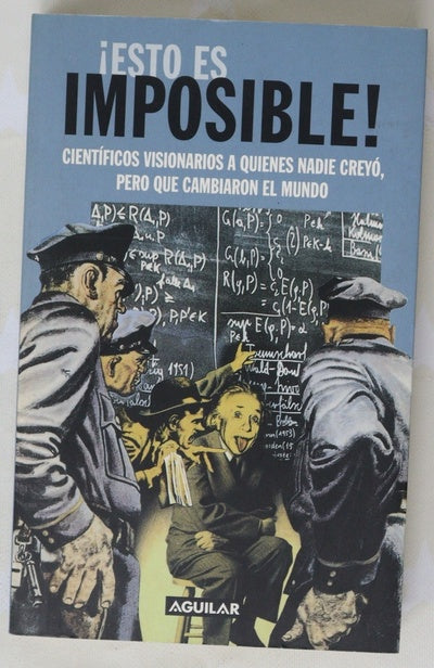 ¡Esto es imposible! científicos visionarios a quienes nadie creyó, pero que cambiaron el mundo