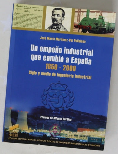 Un empeño industrial que cambió a España, 1850-2000 siglo y medio de ingeniería industrial