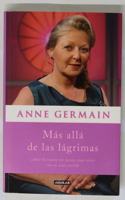 Más allá de las lágrimas : Anne Germain nos cuenta cómo vivir con un sexto sentido