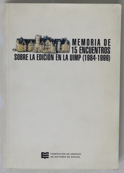 Memoria de 15 encuentros sobre la edición en la UMP 1984-1999