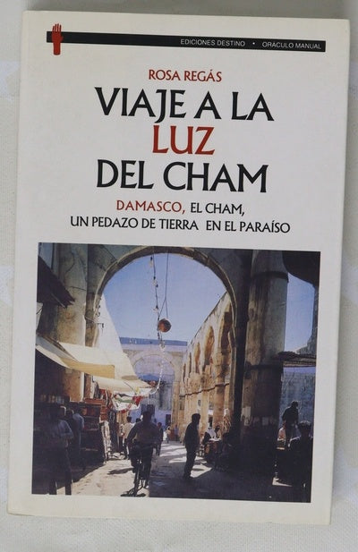Viaje a la luz del Cham Damasco, el Cham, un pedazo de tierra en el paraíso
