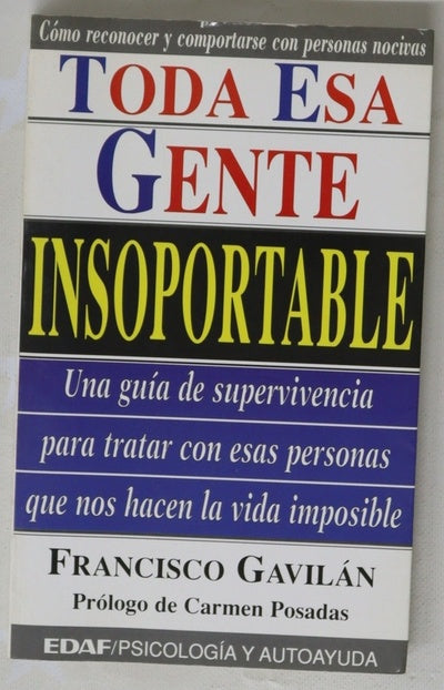 Toda esa gente insoportable una guía de supervivencia para tratar con esas personas que nos hacen la vida imposible