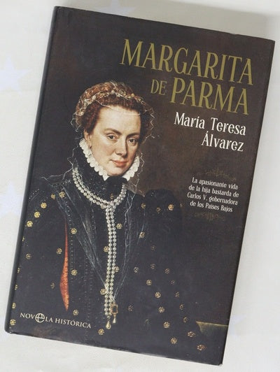 Margarita de Parma : la apasionante vida de la hija bastarda de Carlos V, gobernadora de los Países Bajos