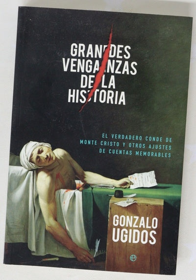 Grandes venganzas de la historia : el verdadero Conde de Monte Cristo y otros ajustes de cuentas memorables