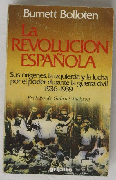 La revolución española : sus orígenes, la izquierda y la lucha por el poder durante la Guerra Civil 1936-1939