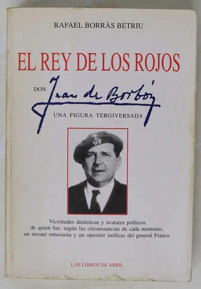 El rey de los rojos : Don Juan de Borbón, una figura tergiversada
