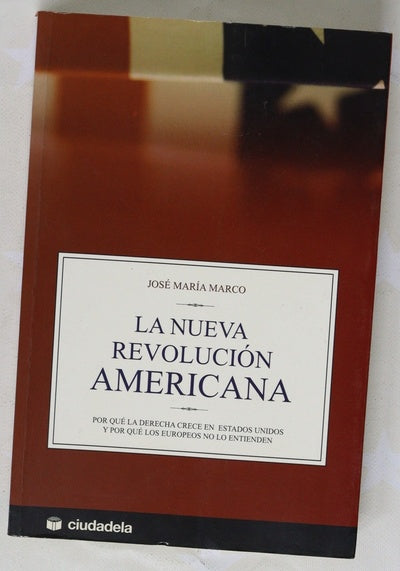 La nueva revolución americana por qué la derecha crece en Estados Unidos y por qué los europeos no lo entienden