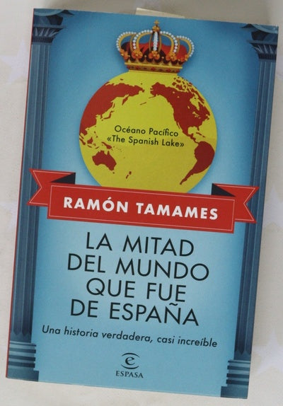 La mitad del mundo que fue de España : una historia verdadera, casi increíble