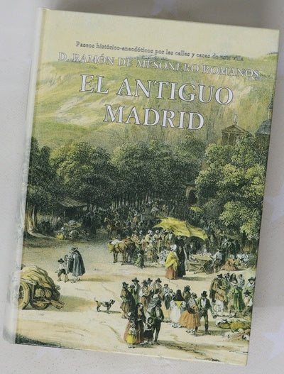El antiguo Madrid, paseos histórico-anecdóticos por las calles y casas de esta villa