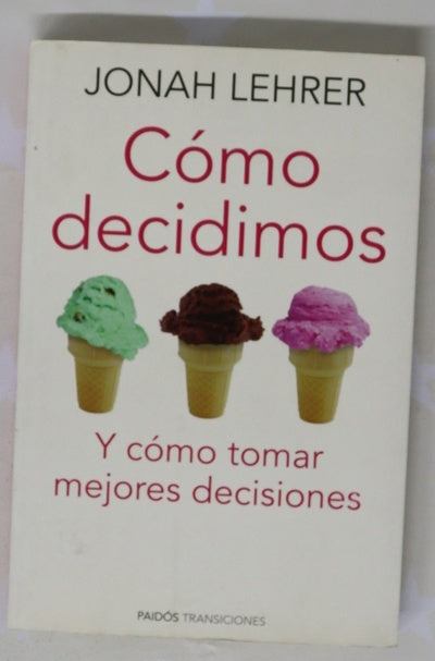 Cómo decidimos y cómo tomar mejores decisiones
