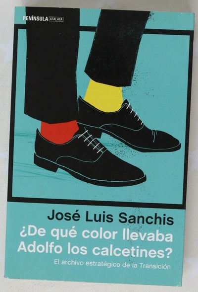 ¿De qué color llevaba Adolfo los calcetines? : el archivo estratégico de la Transición