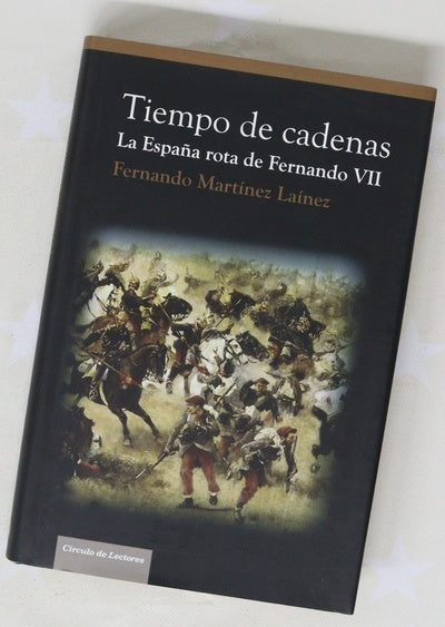 Tiempo de cadenas la España rota de Fernando VII